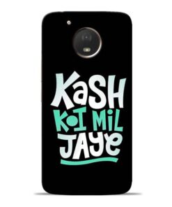 Kash Koi Mil Jaye Moto E4 Plus Mobile Cover