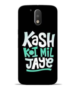 Kash Koi Mil Jaye Moto G4 Mobile Cover