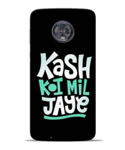 Kash Koi Mil Jaye Moto G6 Mobile Cover