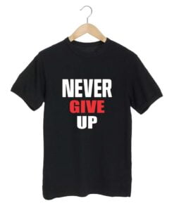 Never Give Up Gym T shirt
