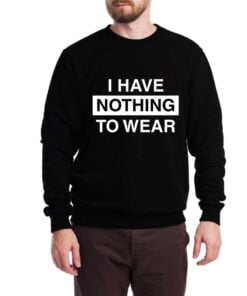 Nothing to Wear Sweatshirt for Men