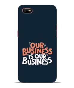 Our Business Is Our Oppo A1K Mobile Cover