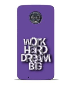 Work Hard Dream Big Moto G6 Mobile Cover